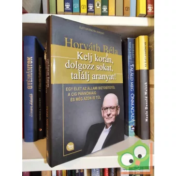 Horváth Béla: Kelj korán, dolgozz sokat, találj aranyat!