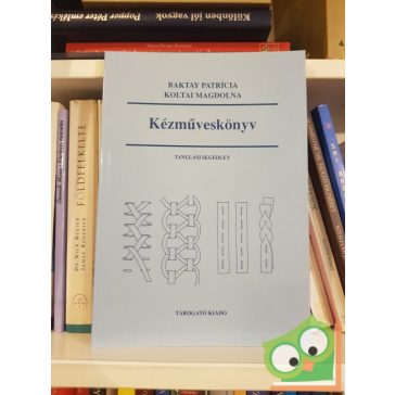   Baktay Patrícia, Koltai Magdolna: Kézműveskönyv (tanulási segédlet)