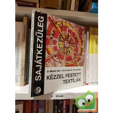   Mihalik Béla, Szomolányiné Farkas Klára: Kézzel festett textíliák