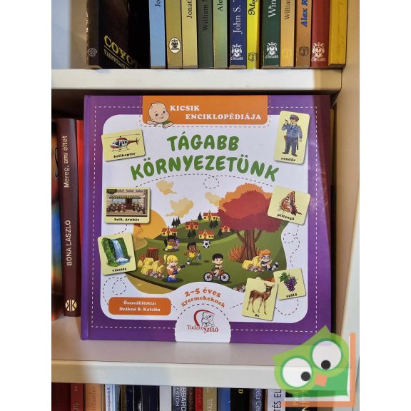 Kicsik enciklopédiája  - Tágabb környezetünk - 2-5 éves gyermekeknek