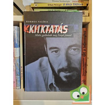   Kormos Valéria: Kiiktatás - Miért gyilkolták meg Fenyő Jánost? (ritka)