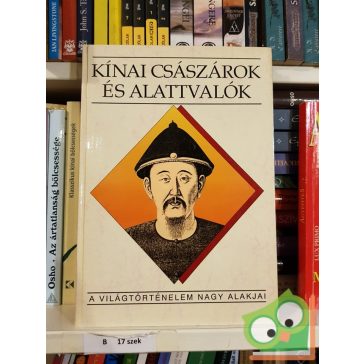   Ecsedy Ildikó: Kínai császárok és alattvalók (A világtörténelem nagy alakjai)