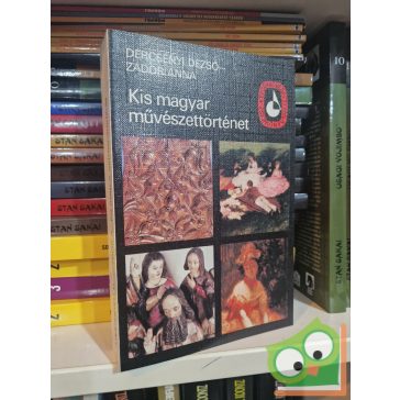   Dercsényi Dezső, Zádor Anna: Kis magyar művészettörténet - A honfoglalás korától a XIX. század végéig (képzőművészeti zsebkönyvtár)