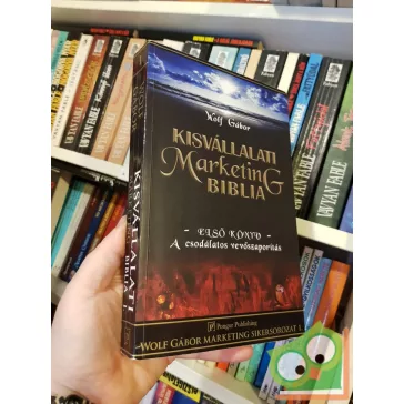   Wolf Gábor: Kisvállalati marketing biblia - Első könyv - a csodálatos vevőszaporítás