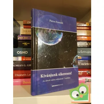  Pierre Franckh: Kívánjunk sikeresen! - Az álmok valóra váltásának 7 szabálya