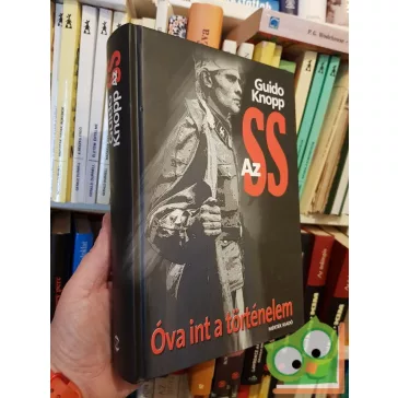 Guido Knopp: Az SS - Óva int a történelem