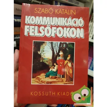 Szabó Katalin: Kommunikáció felsőfokon
