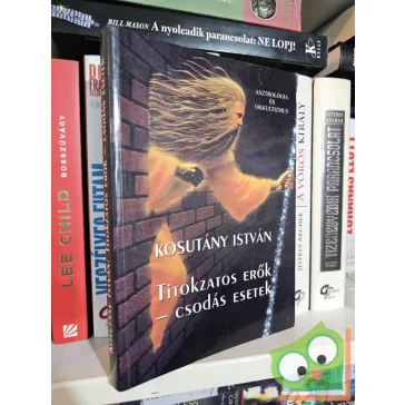 Kosutány István: Titokzatos erők – Csodás esetek
