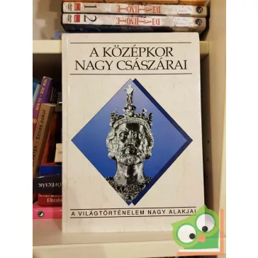   Sz. Jónás Ilona: A középkor nagy császárai (A világtörténelem nagy alakjai)