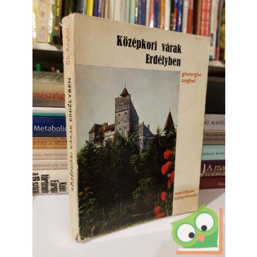 Gheorghe Anghel: Középkori várak Erdélyben