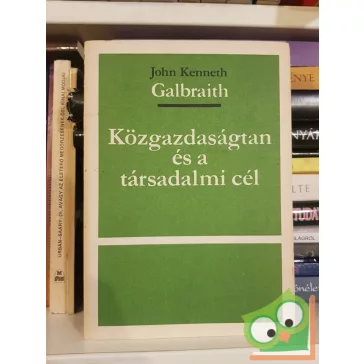   John Kenneth Galbraith: Közgazdaságtan és a társadalmi cél