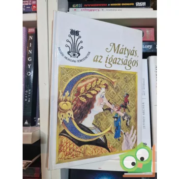   Kríza Ildikó (szerk.): Mátyás, az igazságos (Mesék mondák történetek)