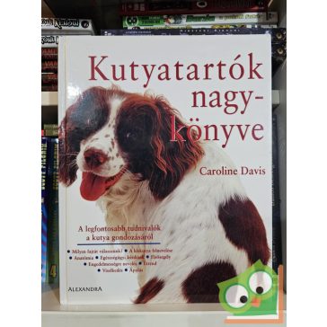  Caroline Davis: Kutyatartók nagykönyve - A legfontosabb tudnivalók a kutya gondozásáról