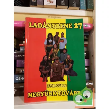   Tóth Gábor: Megyünk tovább… A Ladánybene 27 hiteles története