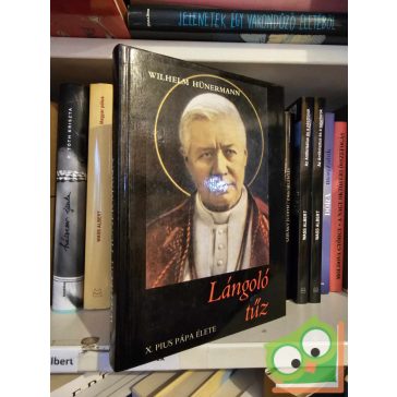Wilhelm Hünermann: Lángoló tűz - X. Pius pápa élete