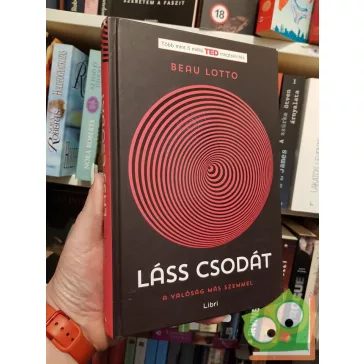 Beau Lotto: Láss csodát  A valóság más szemmel