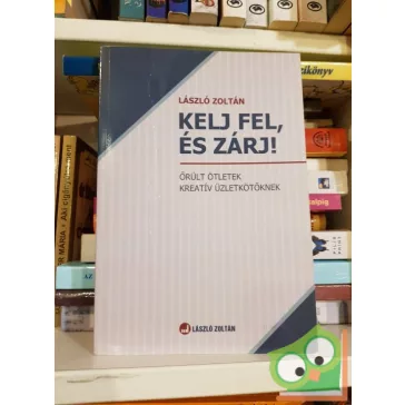 László Zoltán: Kelj fel, és zárj!