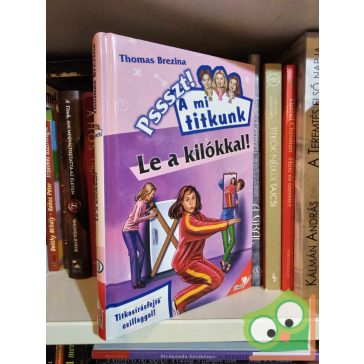 Thomas Brezina: Le a kilókkal! (Pssszt! A mi titkunk 10.)