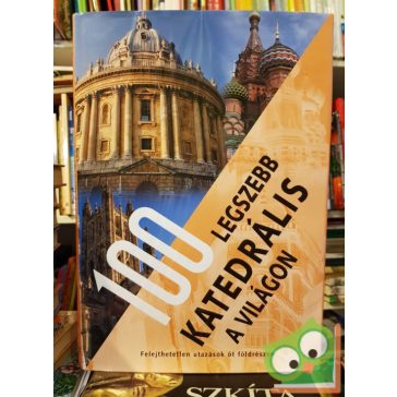   Anne Benthues, Arno Rattay, Rolf Schneider: 100 legszebb katedrális a világon