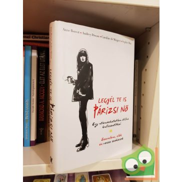   Anne Berest - Audrey Diwan - Caroline de Maigret - Sophie Mas: Legyél te is párizsi nő (ritka)