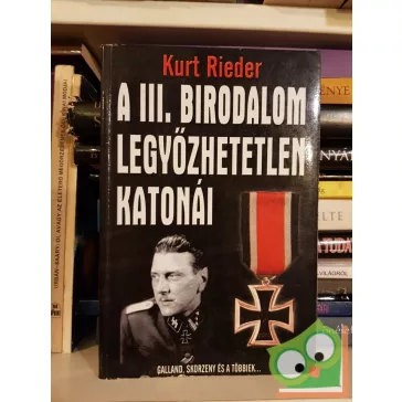 Kurt Rieder: A III. Birodalom legyőzhetetlen katonái