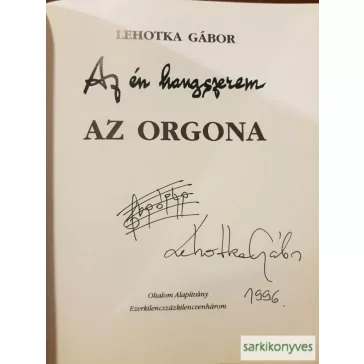 Lehotka Gábor: Az én hangszerem: Az orgona (aláírt)