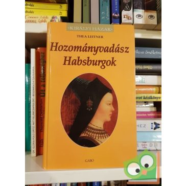 Thea Leitner: Hozományvadász Habsburgok (Királyi házak)