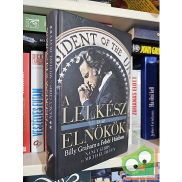   Nancy Gibbs, Michael Duffy: A lelkész és az elnökök - Billy Graham a Fehér Házban