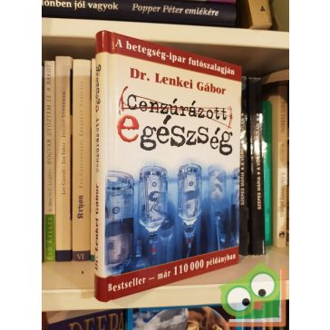   Lenkei Gábor: Cenzúrázott egészség | A betegségipar futószalagján