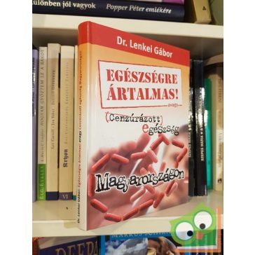   Dr. Lenkei Gábor: Egészségre  ártalmas! | Cenzúrázott egészség Magyarországon (puhafedeles)