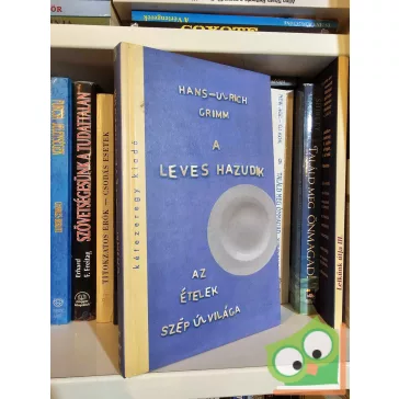   Hans-Ulrich Grimm: A leves hazudik - Az ételek szép új világa