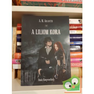 A. M. Aranth: A Liliom Kora (új)