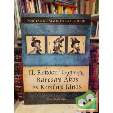   Kovács: II. Rákóczi György, Barcsay Ákos és Kemény János (Magyar királyok és uralkodók 21.)
