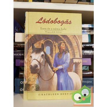 Kathleen Duey: Lódobogás - Lara és a néma hely (Lara 4.)