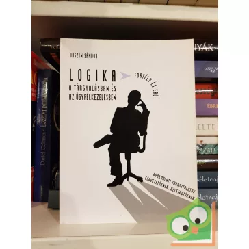   Urszin Sándor: Logika a tárgyalásban és az ügyfélkezelésben