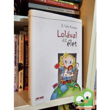 D. Tóth Kriszta: Lolával az élet (Lolával az élet 1.)