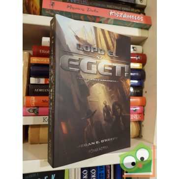   Megan E. O'Keefe: Lopd el az eget! (Felperzselt kontinens 1.) (Főnix Astra) (új)