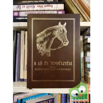   Kovácsy, Monostori: A ló és tenyésztése (számozott, reprint)
