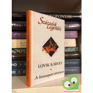   Lovik Károly: A lovassport története  (Századok legendái)