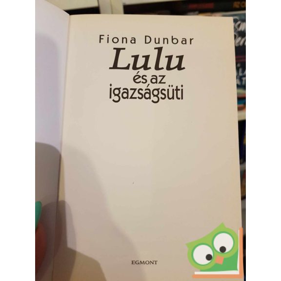 Fiona Dunbar: Lulu és az igazságsüti (Lulu és a... 1.)