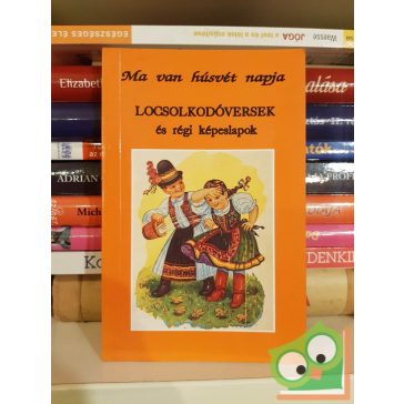   Homa János (szerk.): Ma van húsvét napja - Locsolkodóversek és régi képeslapok