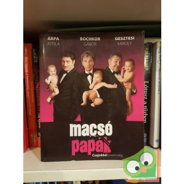   Árpa Attila,  Bochkor Gábor, Gesztesi Károly: Macsó papák