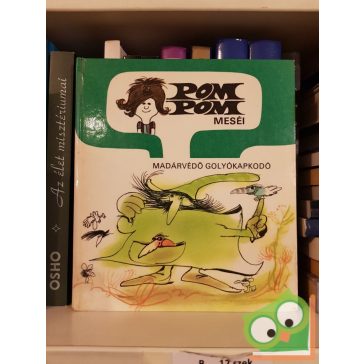   Csukás István: Madárvédő Golyókapkodó (Pom Pom meséi 5.)