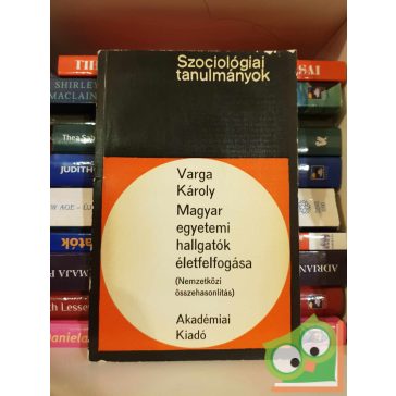   Varga Károly: Magyar egyetemi hallgatók életfelfogása (Szociológiai tanulmányok)