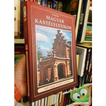 Virág Zsolt: Magyar kastélylexikon 3. (Fejér megye)
