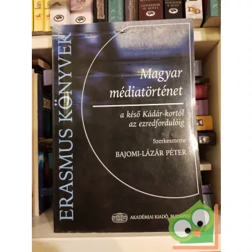   Bajomi-Lázár Péter (szerk.): Magyar médiatörténet a késő Kádár-kortól az ezredfordulóig