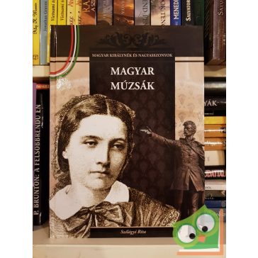   Szilágyi Rita: Magyar múzsák (Magyar Királynék és Nagyasszonyok 10.)