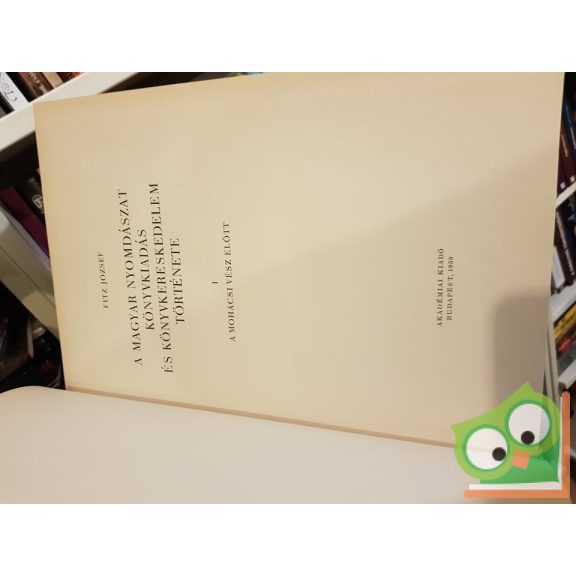 Fitz József: A magyar nyomdászat, könyvkiadás és könyvkereskedelem története