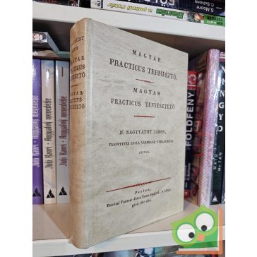   Nagyváthy János: Magyar practicus termesztő - Magyar practicus tenyésztető (Reprint)