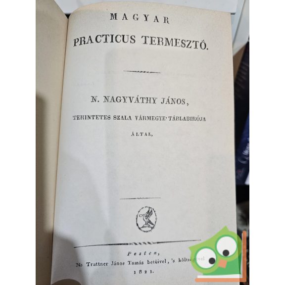 Nagyváthy János: Magyar practicus termesztő - Magyar practicus tenyésztető (Reprint)